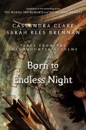 [Tales from the Shadowhunter Academy 09] • Tales From the Shadowhunter Academy [09] Born to Endless Night